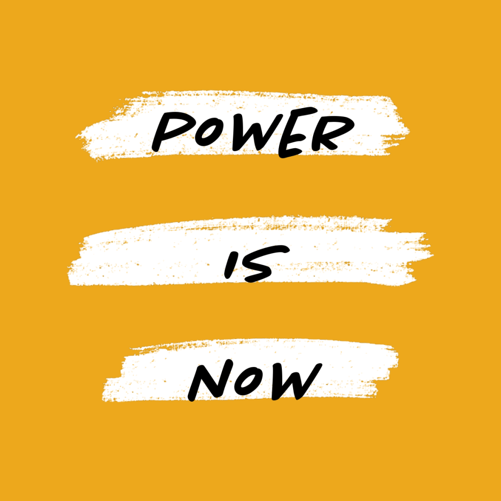 Power is NOW!